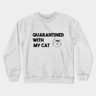 QUARANTINED WITH MY CAT Crewneck Sweatshirt